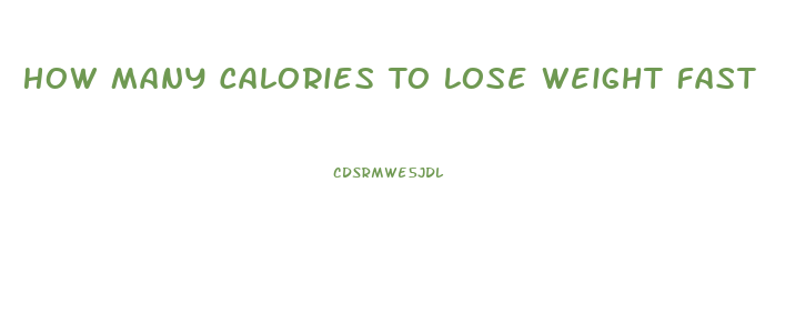 How Many Calories To Lose Weight Fast