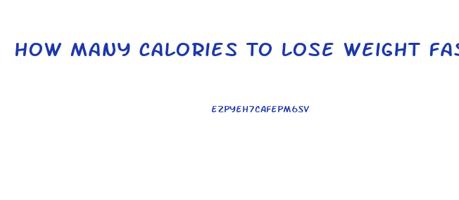 How Many Calories To Lose Weight Fast