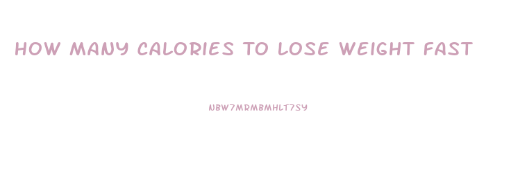 How Many Calories To Lose Weight Fast