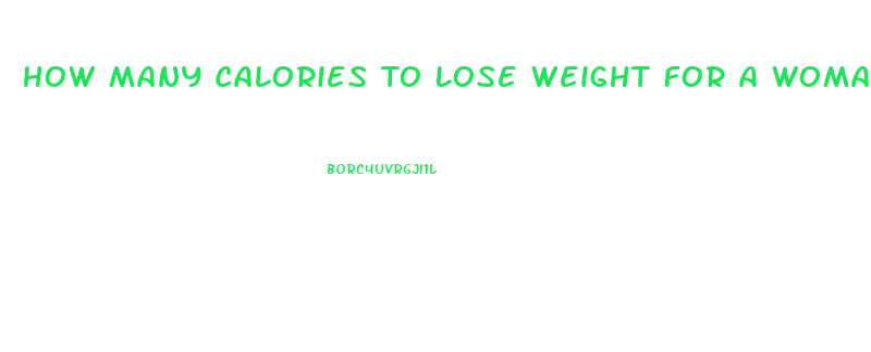 How Many Calories To Lose Weight For A Woman