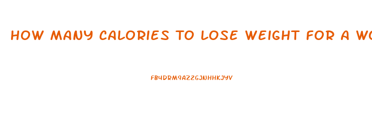 How Many Calories To Lose Weight For A Woman