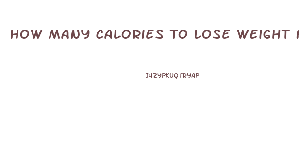 How Many Calories To Lose Weight For A Woman