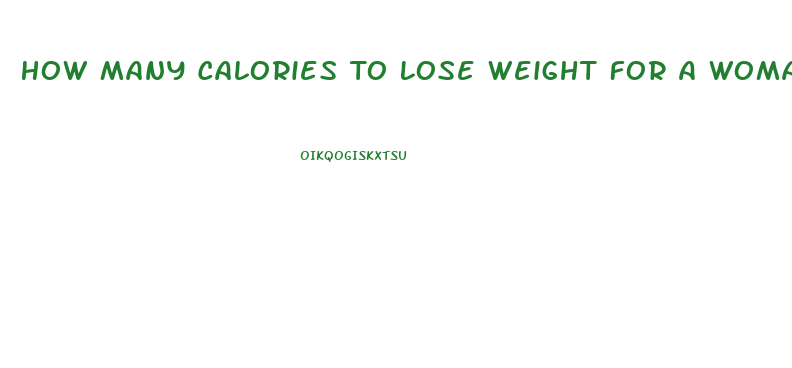 How Many Calories To Lose Weight For A Woman