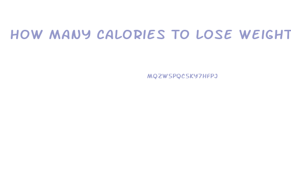 How Many Calories To Lose Weight