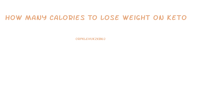 How Many Calories To Lose Weight On Keto