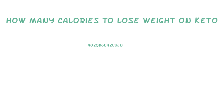 How Many Calories To Lose Weight On Keto