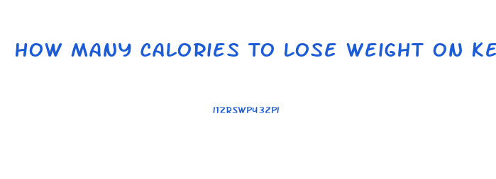 How Many Calories To Lose Weight On Keto