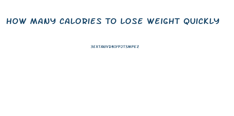 How Many Calories To Lose Weight Quickly