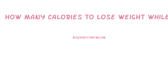 How Many Calories To Lose Weight While Breastfeeding