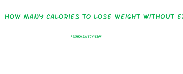 How Many Calories To Lose Weight Without Exercise