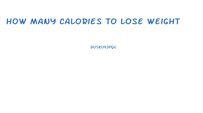 How Many Calories To Lose Weight