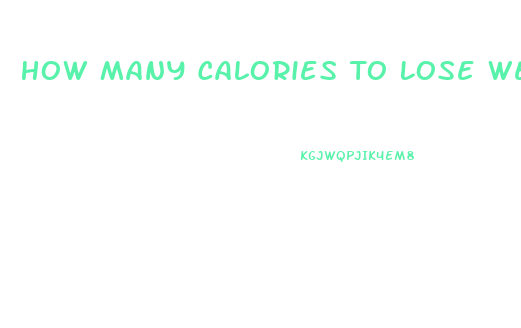 How Many Calories To Lose Weight