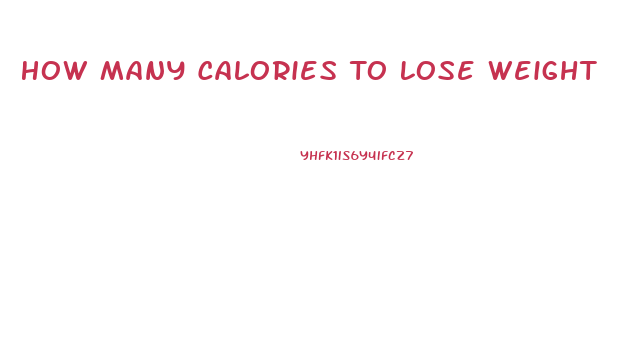 How Many Calories To Lose Weight