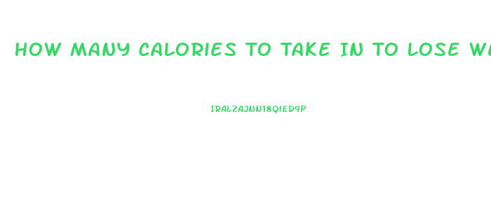 How Many Calories To Take In To Lose Weight