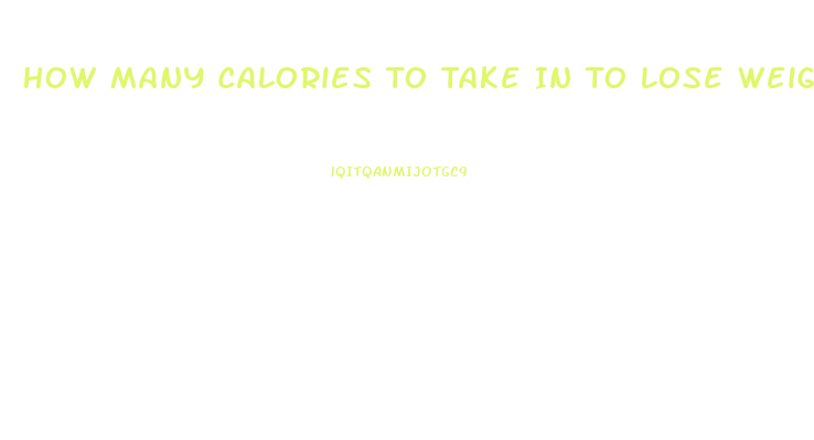 How Many Calories To Take In To Lose Weight