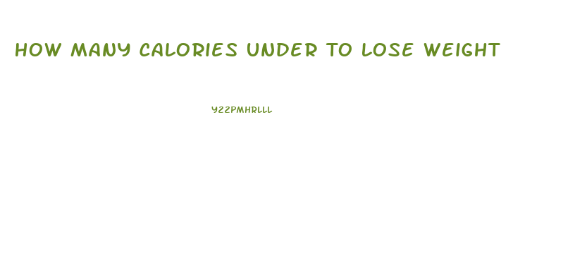 How Many Calories Under To Lose Weight