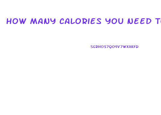 How Many Calories You Need To Lose Weight