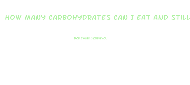 How Many Carbohydrates Can I Eat And Still Lose Weight