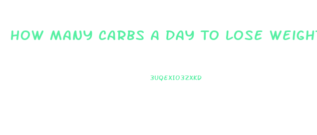 How Many Carbs A Day To Lose Weight Fast