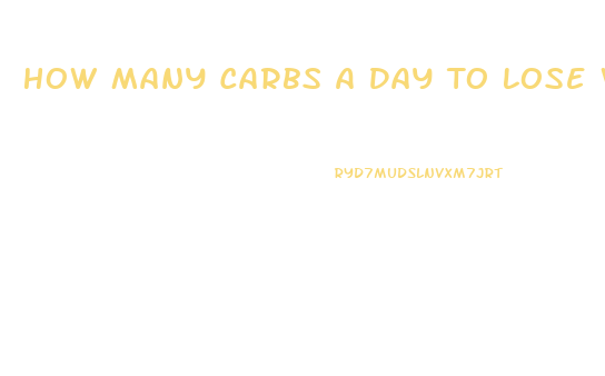 How Many Carbs A Day To Lose Weight