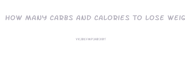 How Many Carbs And Calories To Lose Weight