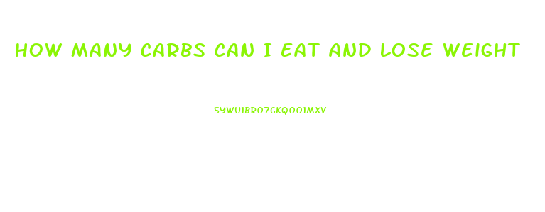 How Many Carbs Can I Eat And Lose Weight