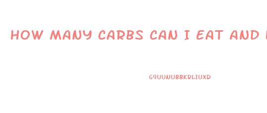How Many Carbs Can I Eat And Lose Weight