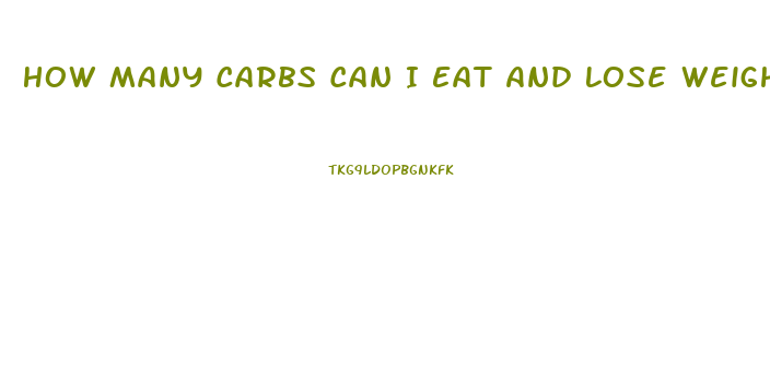 How Many Carbs Can I Eat And Lose Weight