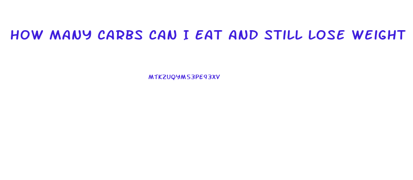 How Many Carbs Can I Eat And Still Lose Weight