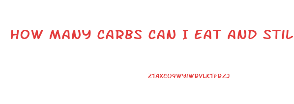 How Many Carbs Can I Eat And Still Lose Weight