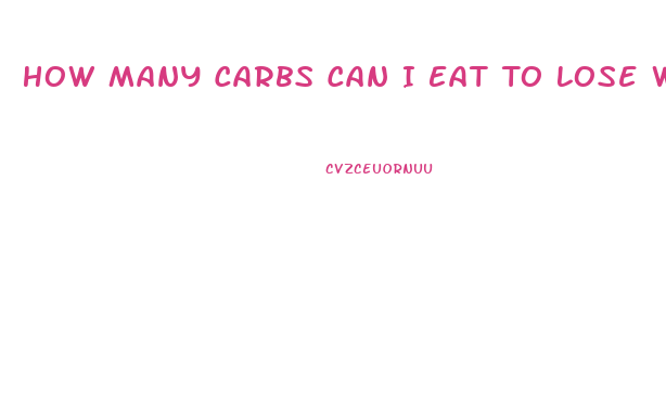 How Many Carbs Can I Eat To Lose Weight