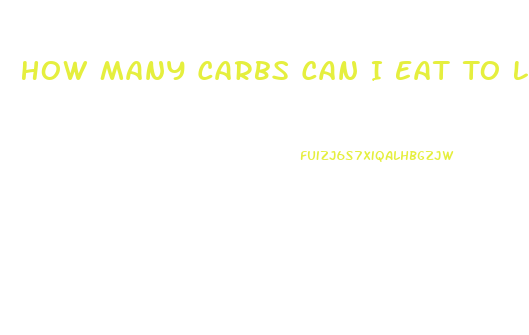 How Many Carbs Can I Eat To Lose Weight