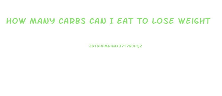 How Many Carbs Can I Eat To Lose Weight