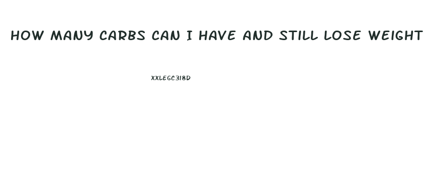 How Many Carbs Can I Have And Still Lose Weight