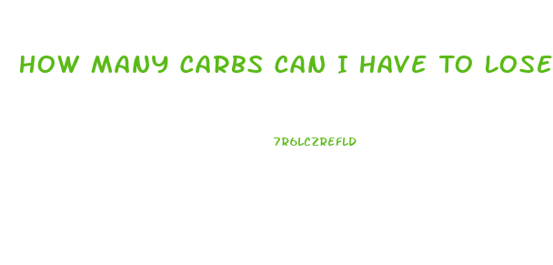 How Many Carbs Can I Have To Lose Weight