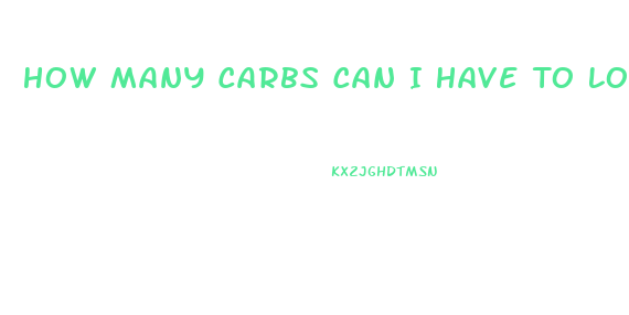 How Many Carbs Can I Have To Lose Weight