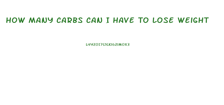 How Many Carbs Can I Have To Lose Weight