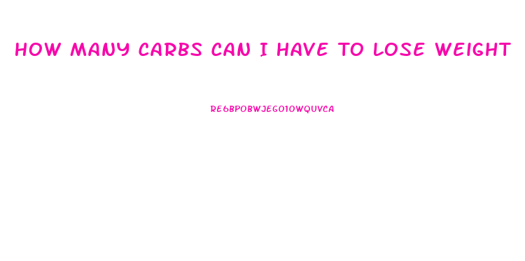 How Many Carbs Can I Have To Lose Weight