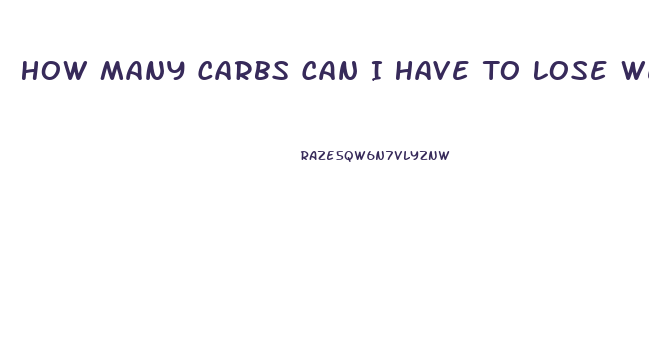 How Many Carbs Can I Have To Lose Weight
