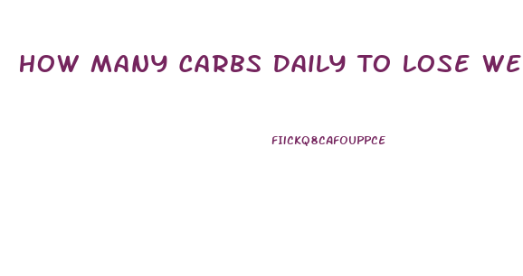 How Many Carbs Daily To Lose Weight