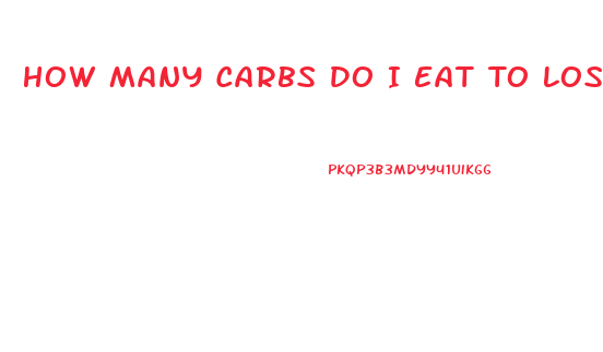 How Many Carbs Do I Eat To Lose Weight