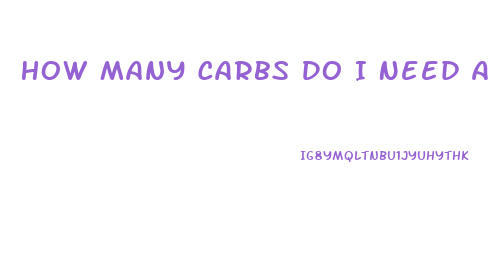 How Many Carbs Do I Need A Day To Lose Weight