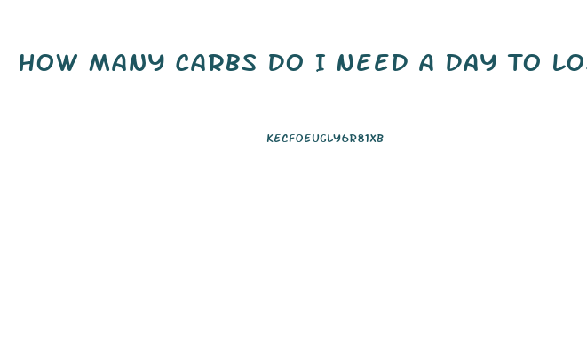 How Many Carbs Do I Need A Day To Lose Weight