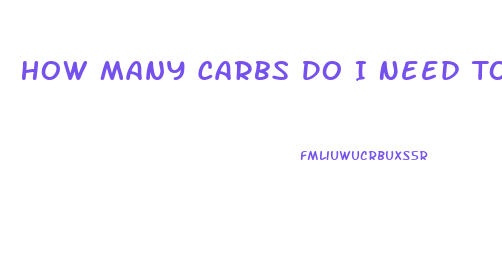 How Many Carbs Do I Need To Eat To Lose Weight