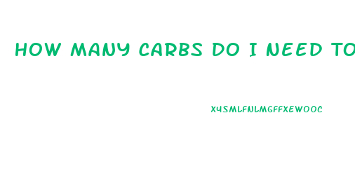 How Many Carbs Do I Need To Eat To Lose Weight