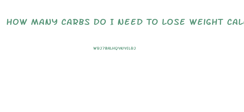 How Many Carbs Do I Need To Lose Weight Calculator