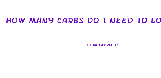 How Many Carbs Do I Need To Lose Weight