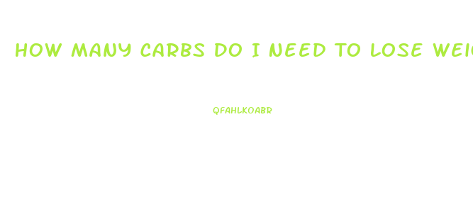 How Many Carbs Do I Need To Lose Weight