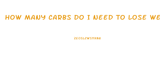 How Many Carbs Do I Need To Lose Weight