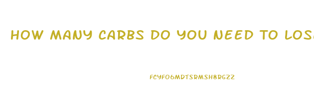 How Many Carbs Do You Need To Lose Weight